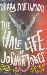 The Half Life of Joshua Jones by Danny Scheinmann